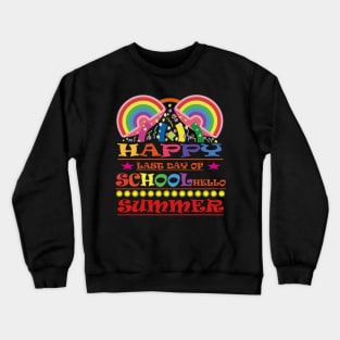 Happy Last Day Of School Teacher Student Hello Summer Crewneck Sweatshirt